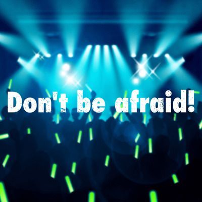 Don’t be afraid!のイメージ