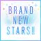 BRAND NEW STARS!!