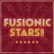 FUSIONIC STARS!!