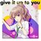 give it up to you -早乙女 彩華ソロver.-（EXP）