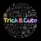 Trick ＆ Cute